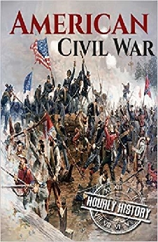 American Civil War: A History From Beginning To End