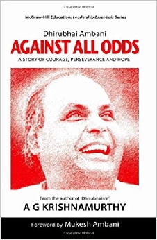 Dhirubhai Ambani: Against All Odds: A Story Of Courage, Perseverance And Hope