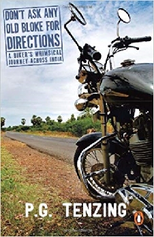 Don’t Ask Any Old Bloke For Directions: A Biker’s Whimsical Journey Across India
