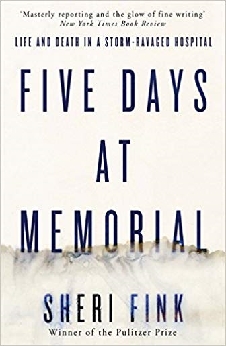 Five Days At Memorial: Life And Death In A Storm-Ravaged Hospital