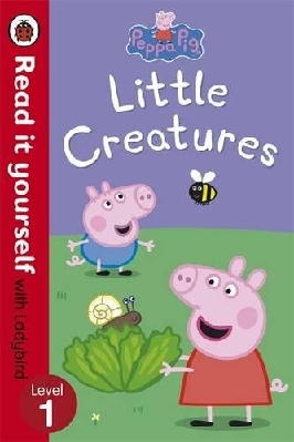 Peppa Pig: Little Creatures – Read it yourself with Ladybird: Level 1