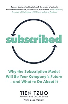 Subscribed: Why the Subscription Model Will Be Your Company?s Future?and What to Do About It