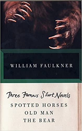 Three Famous Short Novels: Spotted Horses, Old Man, The Bear
