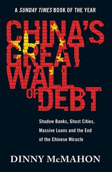 China’s Great Wall of Debt: Shadow Banks, Ghost Cities, Massive Loans and the End of the Chinese Miracle