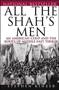All the Shah?s Men: An American Coup and the Roots of Middle East