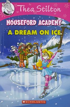 Thea Stilton Mouseford Academy: A Dream on Ice